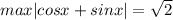 max|cosx+sinx|=\sqrt{2}