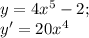 y=4x^5-2;\\ y'=20x^4 