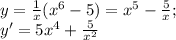 y=\frac{1}{x}(x^6-5)=x^5-\frac{5}{x};\\ y'=5x^4+\frac{5}{x^2}