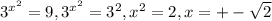 3^{x^{2}}=9, 3^{x^{2}}=3^{2}, x^{2}=2, x=+-\sqrt{2}