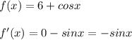 f(x)=6+cosx\\\\f'(x)=0-sinx=-sinx