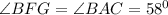 \angle BFG=\angle BAC = 58^0