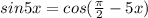 sin5x=cos(\frac{\pi}{2}-5x)