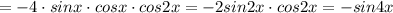 =-4\cdot sinx\cdot cosx\cdot cos2x=-2sin2x\cdot cos2x=-sin4x