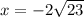 x=-2\sqrt{23}