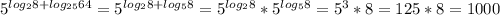 5^{log_{2}8+log_{25}64}=5^{log_{2}8+log_{5}{8}}=5^{log_{2}8}*5^{log_{5}{8}}=5^{3}*8=125*8=1000 \\