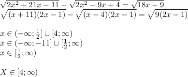 \sqrt{2x^2+21x-11}-\sqrt{2x^2-9x+4}=\sqrt{18x-9}\\&#10; \sqrt{(x+11)(2x-1)}-\sqrt{ (x-4)(2x-1) } = \sqrt{9(2x-1)}\\\\&#10;x\in(-\infty;\frac{1}{2}]\cup [4;\infty)\\&#10;x\in (-\infty; -11] \cup [\frac{1}{2};\infty) \\&#10;x\in [\frac{1}{2};\infty)\\&#10;\\&#10;X\in[4;\infty)