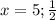 x=5;\frac{1}{2}