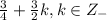 \ \frac{3}{4}+ \frac{3}{2}k,k\in Z_{-}