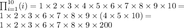 \prod_{i=1}^{10}(i)=1\times2\times3\times4\times5\times6\times7\times8\times9\times10= \\ 1\times2\times3\times6\times7\times8\times9\times(4\times5\times10)= \\ 1\times2\times3\times6\times7\times8\times9\times200