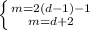 \left \{ {{m = 2(d - 1) - 1} \atop {m = d + 2}} \right.