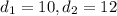 d_{1}=10, d_{2}=12