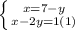 \left \{ {{x=7-y} \atop {x-2y=1} (1)} \right.