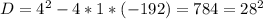 D=4^{2}-4*1*(-192)=784=28^{2}