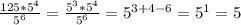 \frac{125*5^4}{5^6}=\frac{5^3*5^4}{5^6}=5^{3+4-6}=5^1=5