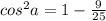 cos^2a=1-\frac{9}{25}