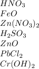 HNO_3\\FeO\\Zn(NO_3)_2\\H_2SO_3\\ZnO\\PbCl_2\\Cr(OH)_2