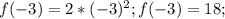 f(-3)=2*(-3)^{2}; f(-3)=18;