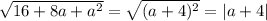 \sqrt{16+8a+a^2}=\sqrt{(a+4)^2}=|a+4|