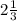 2 \frac{1}{3} 