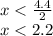 x< \frac{4.4}{2} \\ x< 2.2