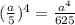 (\frac{a}{5})^4=\frac{a^4}{625}