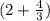 (2 +\frac{4}{3})