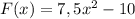 F(x)=7,5x^2-10