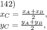 142) \\ x _{C}= \frac{x_A+x_B}{2}, \\ y _{C}= \frac{y_A+y_B}{2},