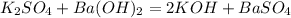 K_2SO_4+Ba(OH)_2=2KOH+BaSO_4