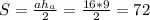 S=\frac{ah_a}{2}=\frac{16*9}{2}=72