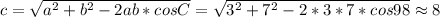 c=\sqrt{a^2+b^2-2ab*cos C}=\sqrt{3^2+7^2-2*3*7*cos 98} \approx 8