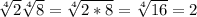 \sqrt[4]{2}\sqrt[4]{8}=\sqrt[4]{2*8}=\sqrt[4]{16}=2