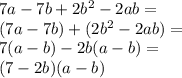 7a-7b+2b^2-2ab=\\ (7a-7b)+(2b^2-2ab)=\\ 7(a-b)-2b(a-b)=\\ (7-2b)(a-b)