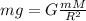 mg = G \frac{mM}{R^{2} }