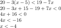 20-3(x-5)<19-7x\\20-3x+15-19+7x<0\\4x+16<0\\4x<-16\\x<-4