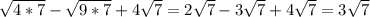 \sqrt{4*7}-\sqrt{9*7}+4\sqrt{7}=2\sqrt{7}-3\sqrt{7}+4\sqrt{7}=3\sqrt{7}