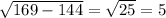 \sqrt{169-144}=\sqrt{25}=5