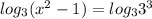 log_{3}(x^{2}-1)=log_{3}3^{3}