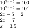 10^{2x-5}=100 \\ 10^{2x-5}=10^2 \\ 2x-5=2 \\ 2x=7 \\ x=3.5