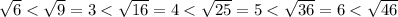 \sqrt{6}<\sqrt{9}=3<\sqrt{16}=4<\sqrt{25}=5<\sqrt{36}=6<\sqrt{46}