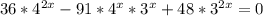 36* 4^{2x} -91*4^x*3^x+48* 3^{2x} =0