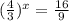 ( \frac{4}{3} )^x= \frac{16}{9}