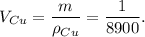 V_{Cu} = \dfrac{m}{\rho_{Cu}} = \dfrac{1}{8900}.