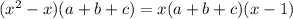 (x^{2}-x)(a+b+c)=x(a+b+c)(x-1)