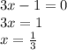 3x-1=0 \\ 3x=1 \\ x=\frac{1}{3}