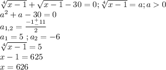 \sqrt[4]{x-1}+\sqrt{x-1}-30=0;\sqrt[4]{x-1}=a;a0\\a^2+a-30=0\\a_{1,2}=\frac{-1^+_-11}{2}\\a_1=5\ ;a_2=-6\\\sqrt[4]{x-1}=5\\x-1=625\\x=626