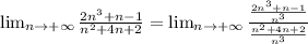 \lim_{n \to +\infty} \frac{2n^3+n-1}{n^2+4n+2}=\lim_{n \to +\infty} \frac{ \frac{2n^3+n-1}{n^3} }{ \frac{n^2+4n+2}{n^3}}