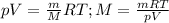 pV=\frac{m}{M}RT; M=\frac{mRT}{pV}