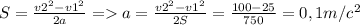 S= \frac{v2^{2} -v1^{2}}{2a} = a= \frac{v2^{2} -v1^{2}}{2S} = \frac{100-25}{750} =0,1m/c^{2}